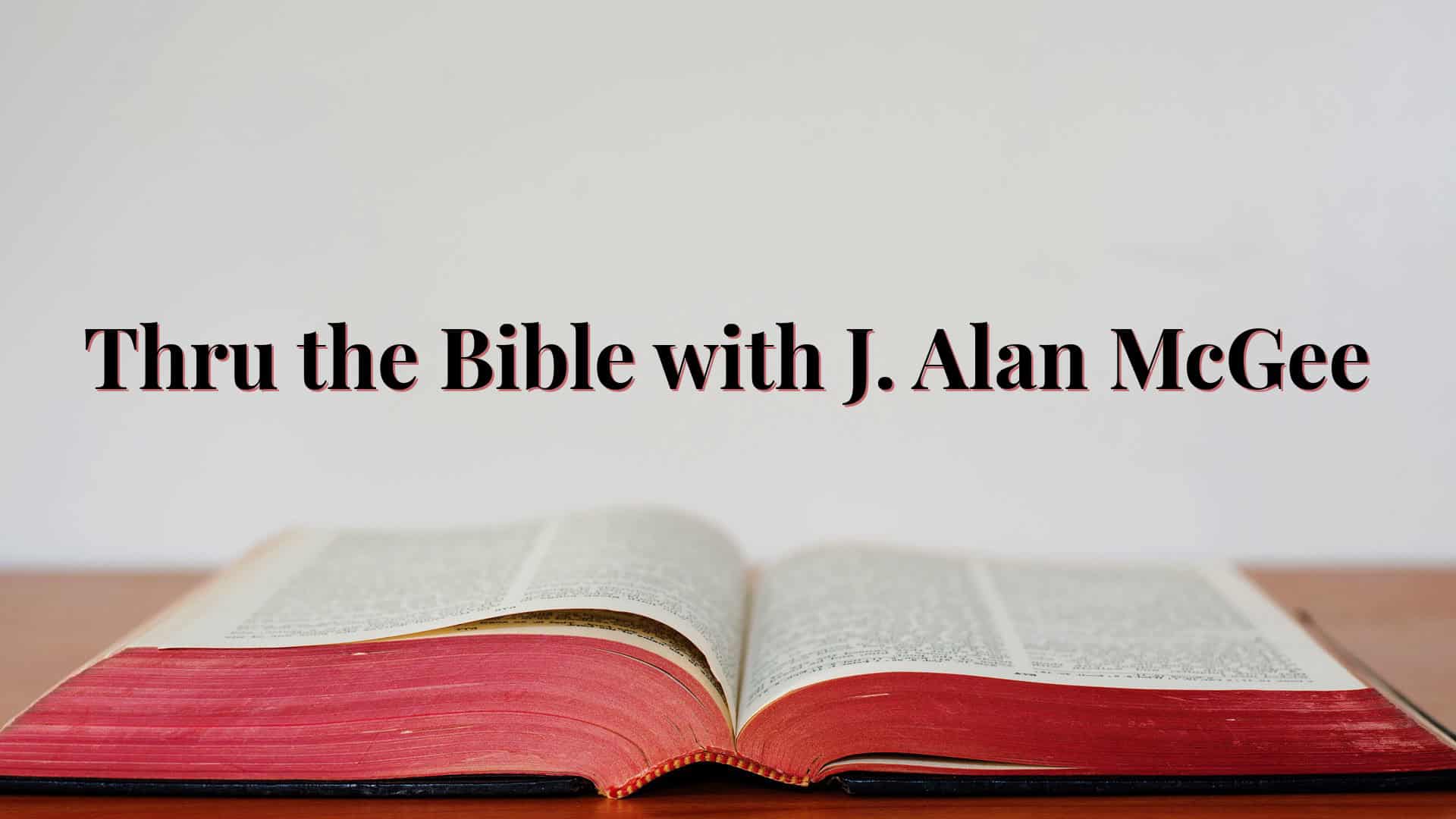 Thru the Bible with J. Alan McGee